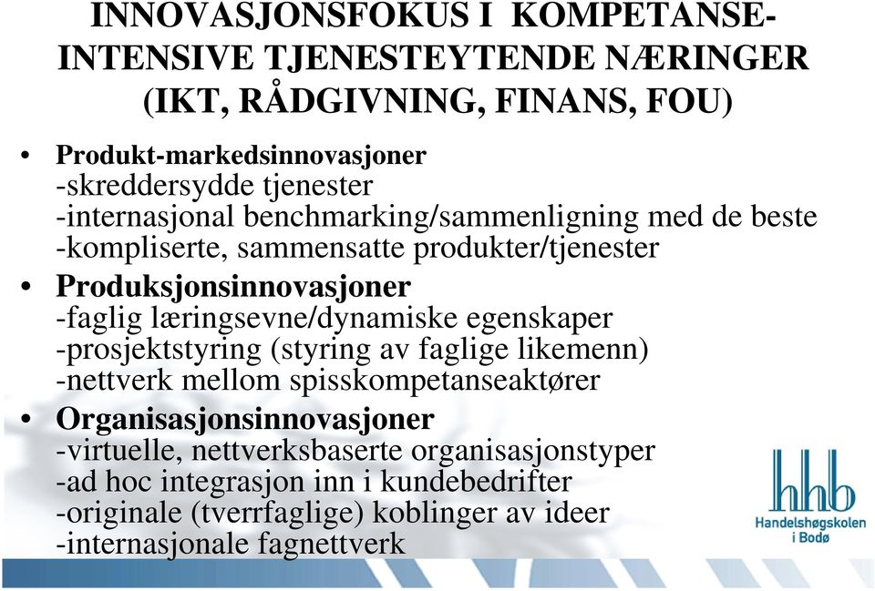 læringsevne/dynamiske egenskaper -prosjektstyring (styring av faglige likemenn) -nettverk mellom spisskompetanseaktører Organisasjonsinnovasjoner