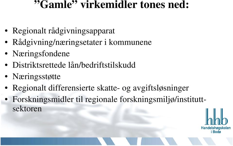 lån/bedriftstilskudd Næringsstøtte Regionalt differensierte skatte-