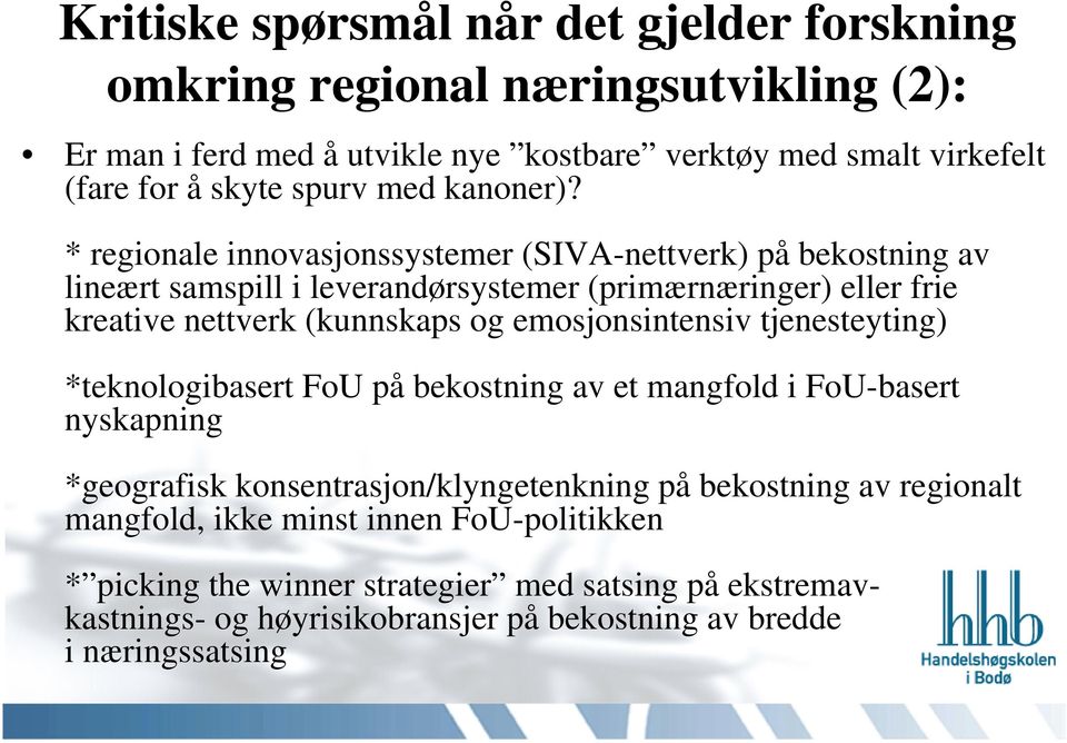 * regionale innovasjonssystemer (SIVA-nettverk) på bekostning av lineært samspill i leverandørsystemer (primærnæringer) eller frie kreative nettverk (kunnskaps og