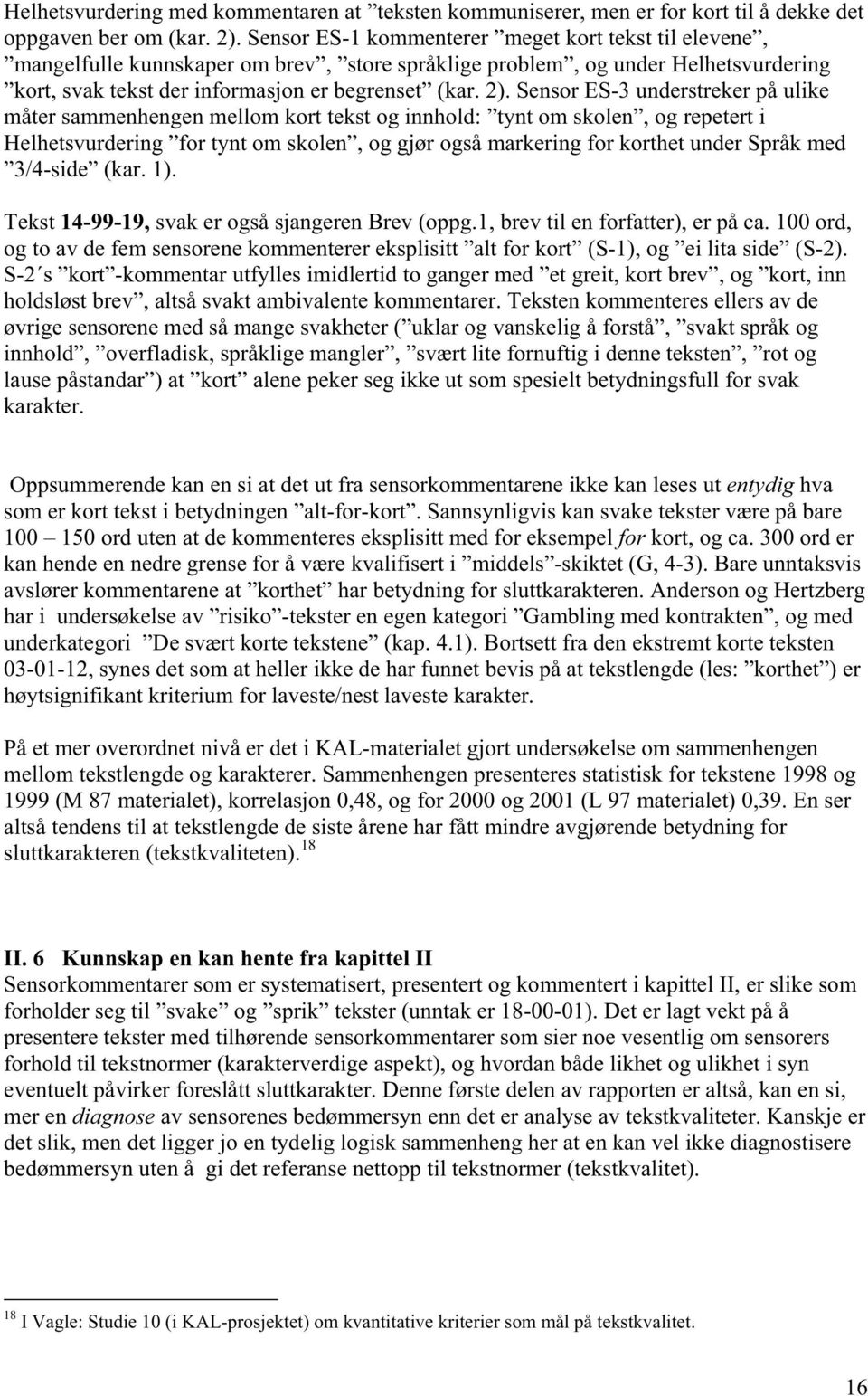 Sensor ES-3 understreker på ulike måter sammenhengen mellom kort tekst og innhold: tynt om skolen, og repetert i Helhetsvurdering for tynt om skolen, og gjør også markering for korthet under Språk