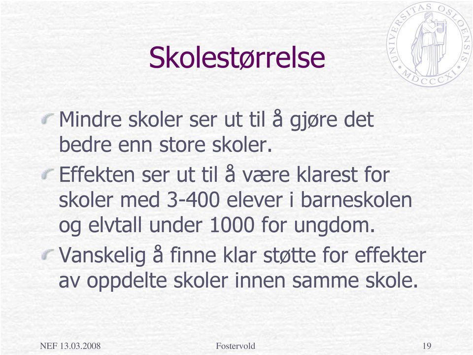 Effekten ser ut til å være klarest for skoler med 3-400 elever i