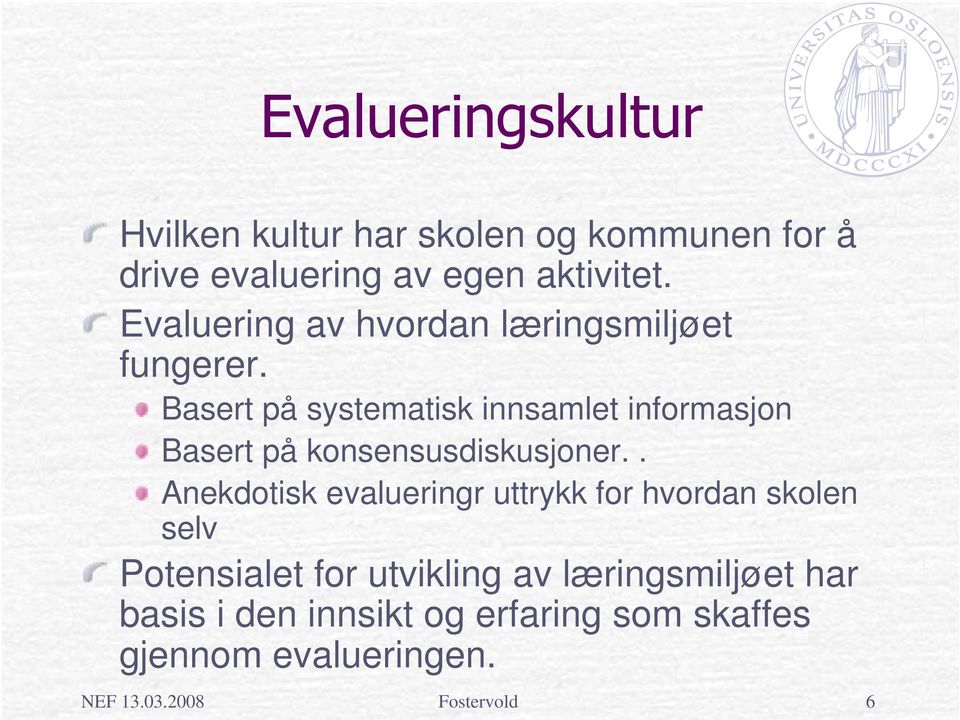 Basert på systematisk innsamlet informasjon Basert på konsensusdiskusjoner.