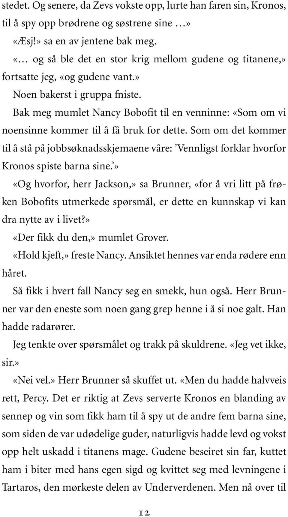 Bak meg mumlet Nancy Bobofit til en venninne: «Som om vi noensinne kommer til å få bruk for dette.