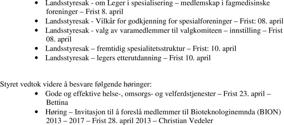 april Landsstyresak - valg av varamedlemmer til valgkomiteen innstilling Frist 08. april Landsstyresak fremtidig spesialitetsstruktur Frist: 10.