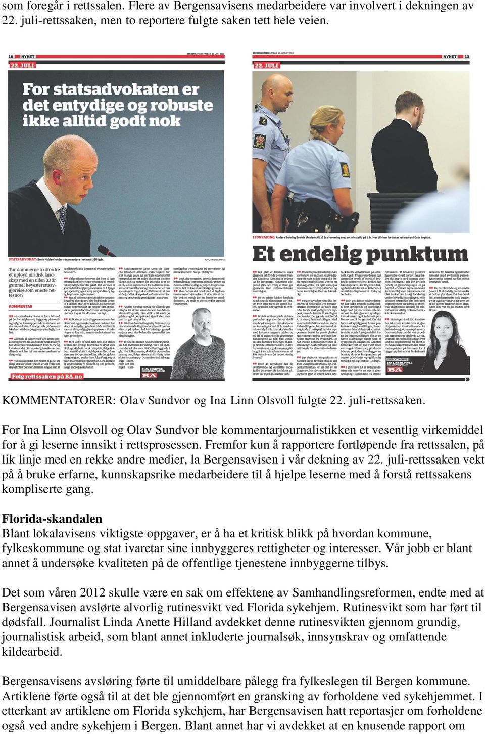 For Ina Linn Olsvoll og Olav Sundvor ble kommentarjournalistikken et vesentlig virkemiddel for å gi leserne innsikt i rettsprosessen.