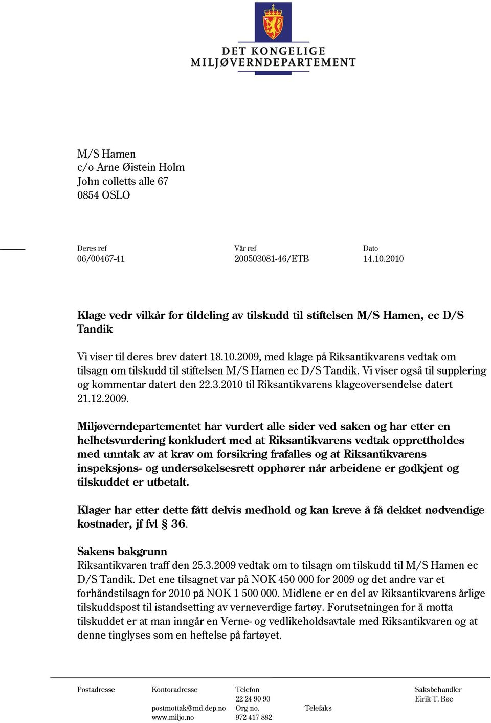 Vi viser også til supplering og kommentar datert den 22.3.2010 til Riksantikvarens klageoversendelse datert 21.12.2009.