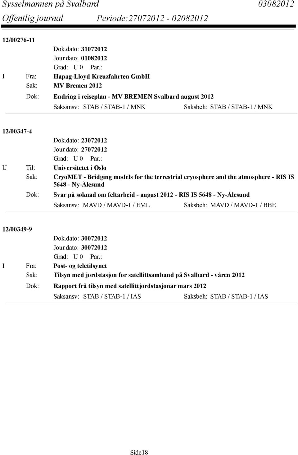 dato: 27072012 U Til: Universitetet i Oslo Sak: CryoMET - Bridging models for the terrestrial cryosphere and the atmosphere - RIS IS 5648 - Ny-Ålesund Dok: Svar på