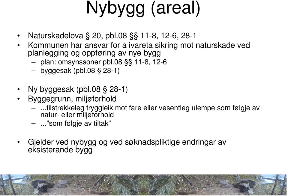 bygg plan: omsynssoner pbl.08 11-8, 12-6 byggesak (pbl.08 28-1) Ny byggesak (pbl.08 28-1) Byggegrunn, miljøforhold.