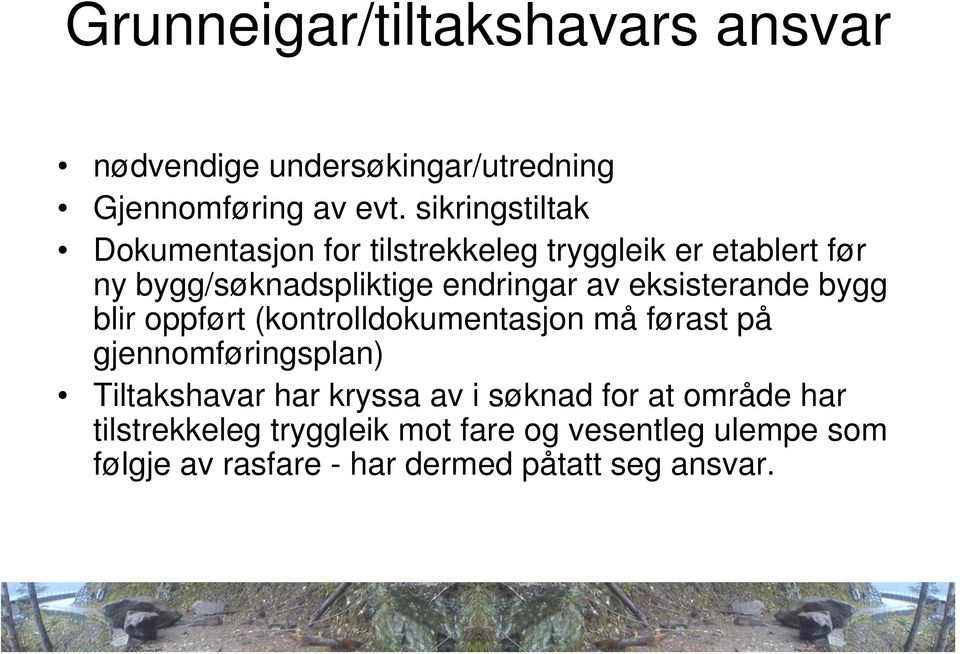 eksisterande bygg blir oppført (kontrolldokumentasjon må førast på gjennomføringsplan) Tiltakshavar har kryssa