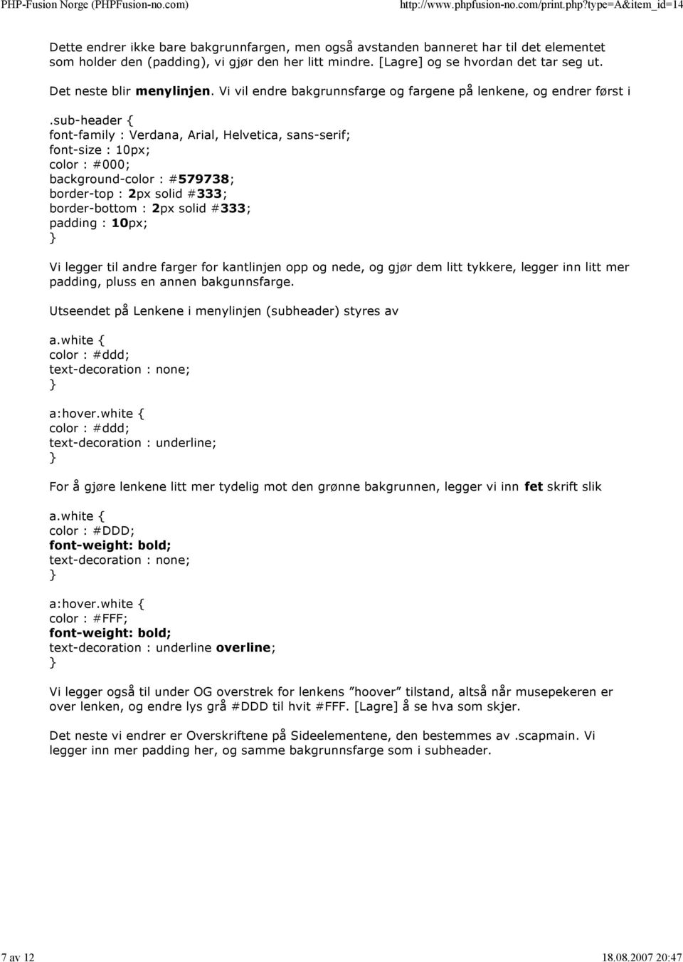 sub-header { font-size : 10px; color : #000; background-color : #579738; border-top : 2px solid #333; border-bottom : 2px solid #333; padding : 10px; Vi legger til andre farger for kantlinjen opp og