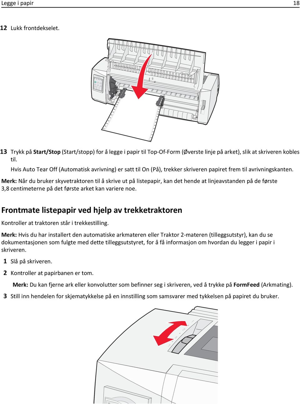 Merk: Når du bruker skyvetraktoren til å skrive ut på listepapir, kan det hende at linjeavstanden på de første 3,8 centimeterne på det første arket kan variere noe.