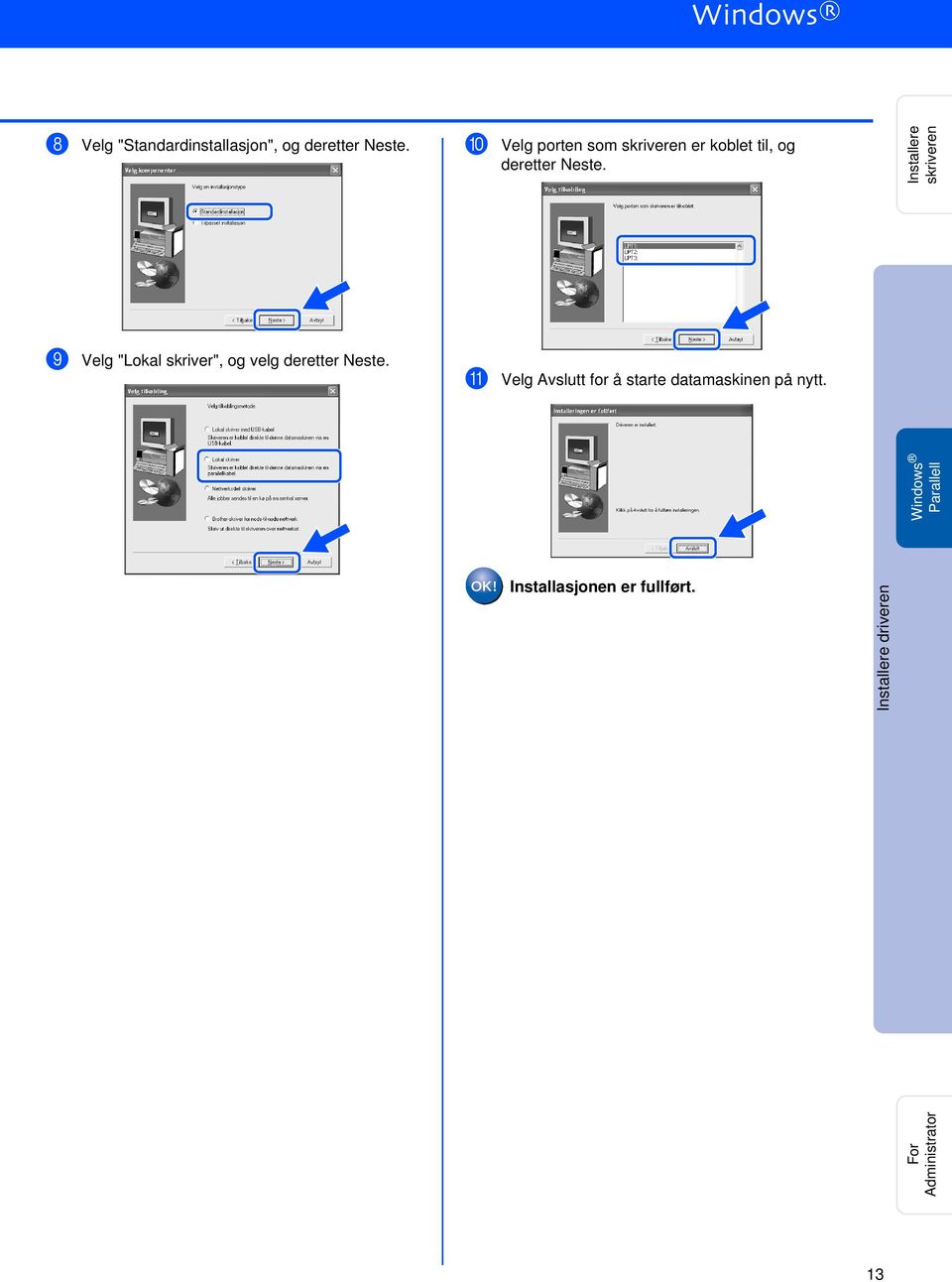 Installere skriveren 9 Velg "Lokal skriver", og velg deretter Neste.