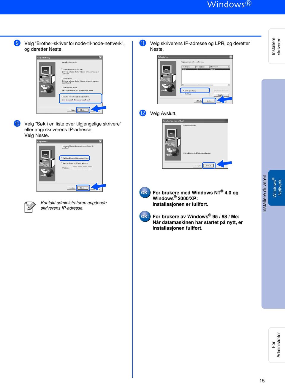 Velg Neste. Kontakt administratoren angående skriverens IP-adresse. For brukere med Windows NT 4.