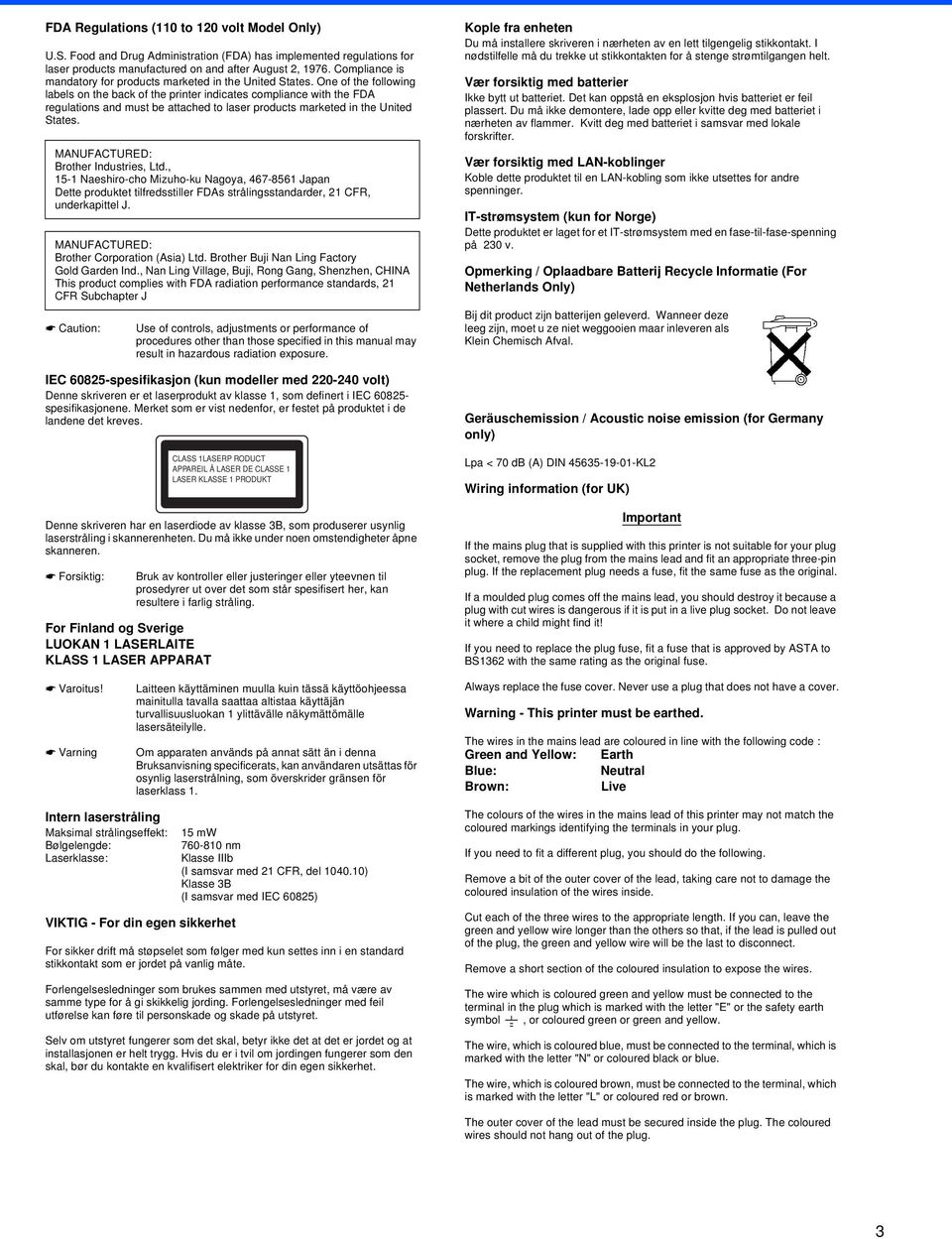 One of the following labels on the back of the printer indicates compliance with the FDA regulations and must be attached to laser products marketed in the United States.