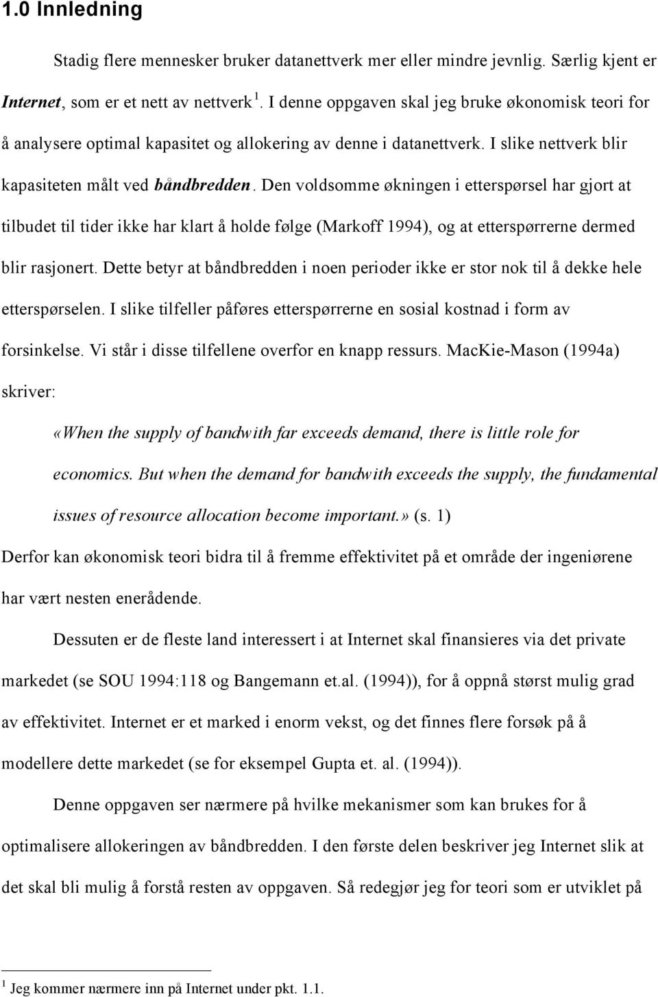 Den voldsomme økningen i etterspørsel har gjort at tilbudet til tider ikke har klart å holde følge (Markoff 1994), og at etterspørrerne dermed blir rasjonert.