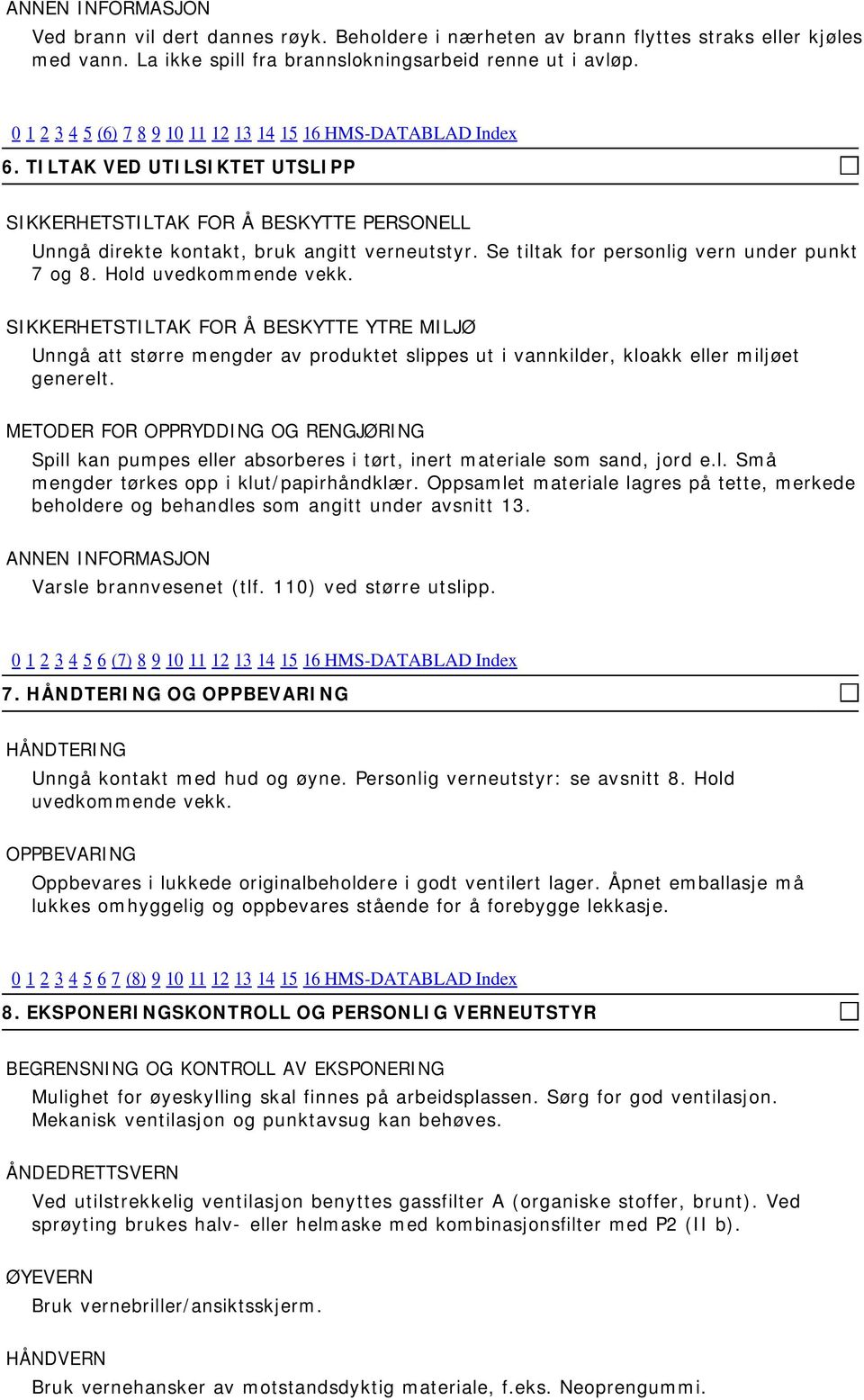 Se tiltak for personlig vern under punkt 7 og 8. Hold uvedkommende vekk.