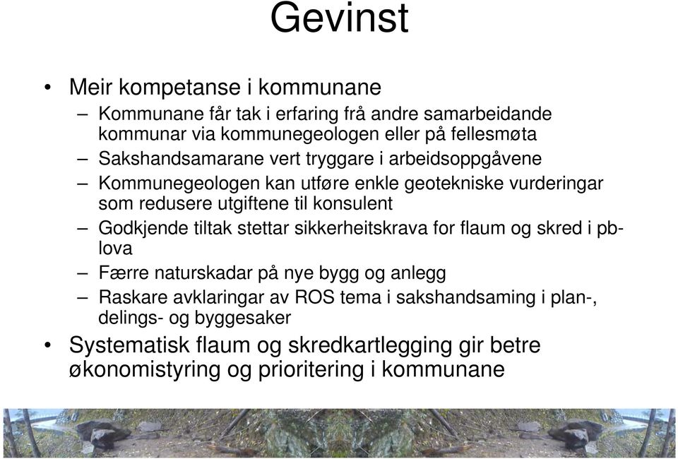 konsulent Godkjende tiltak stettar sikkerheitskrava for flaum og skred i pblova Færre naturskadar på nye bygg og anlegg Raskare avklaringar