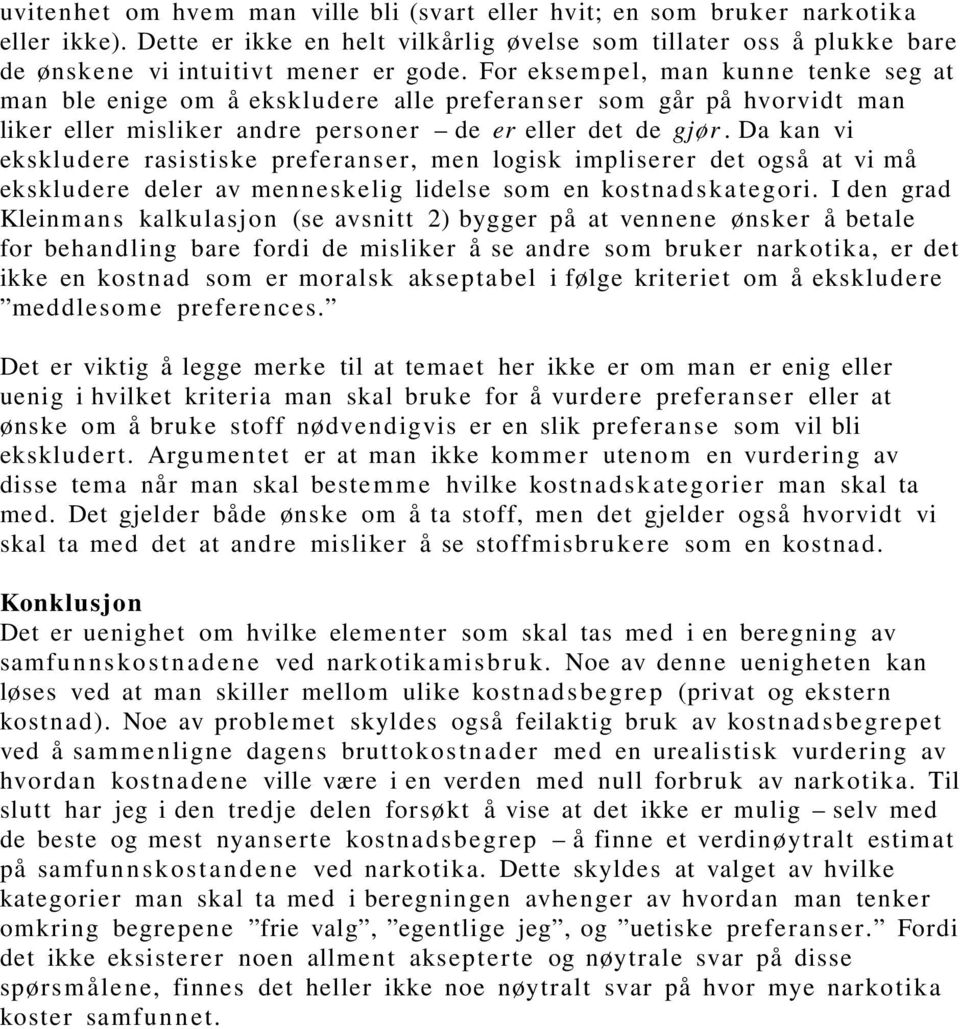 Da kan vi eksklu d er e rasistiske preferan s er, men logisk impliserer det også at vi må eksklu d er e deler av men n esk elig lidelse so m en kost na d s k a t eg o ri.