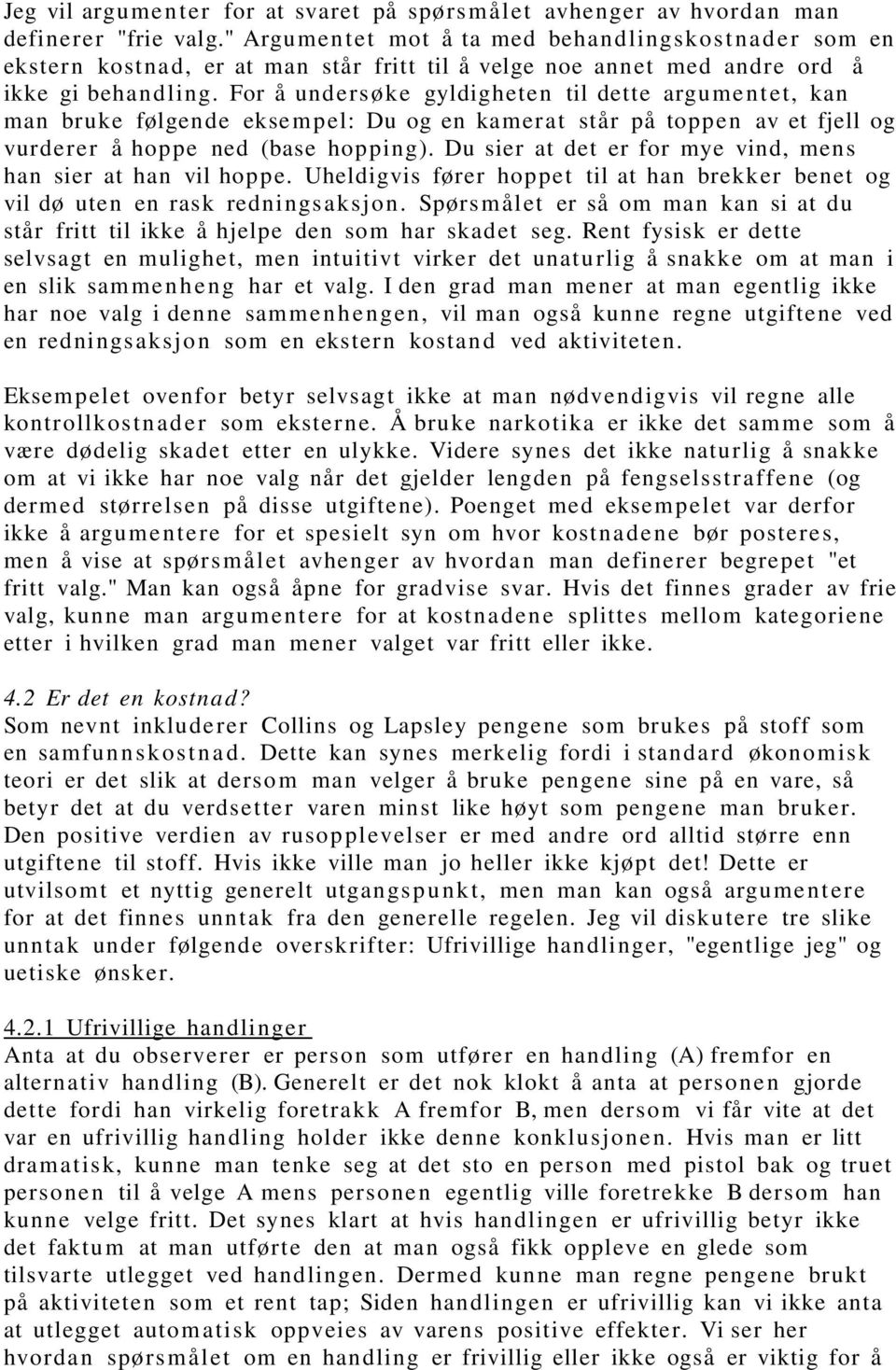 For å unders øke gyldigheten til dette argume nt et, kan man bruke følgende ekse m pel: Du og en kamer at står på toppen av et fjell og vurderer å hoppe ned (base hopping).