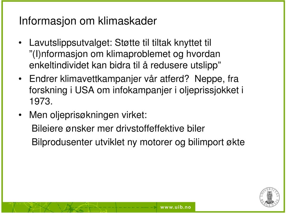 vår atferd? Neppe, fra forskning i USA om infokampanjer i oljeprissjokket i 1973.