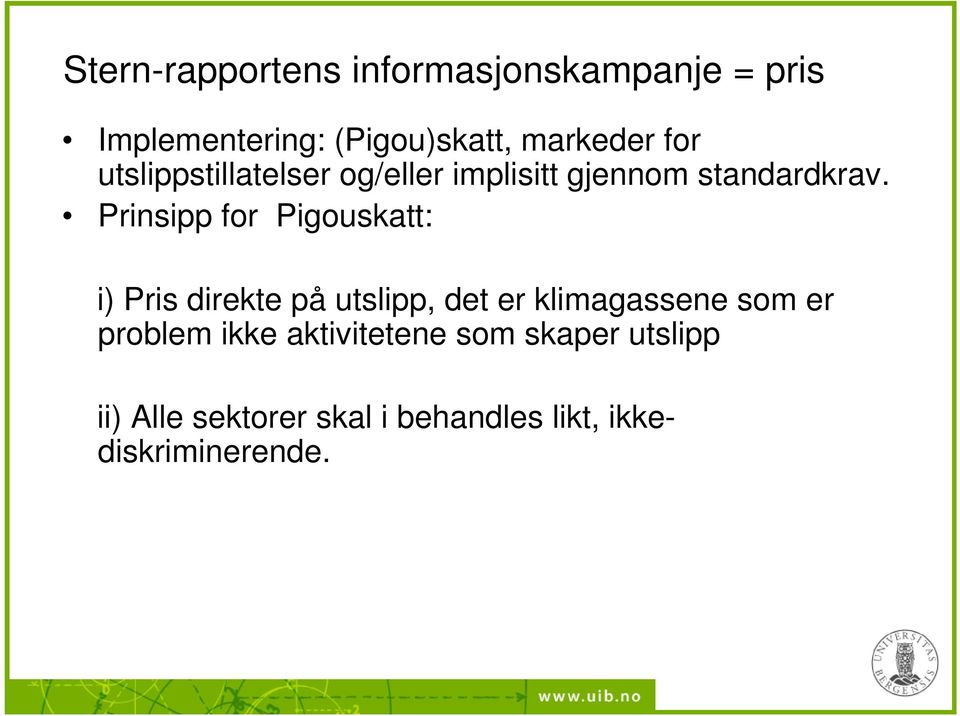 Prinsipp for Pigouskatt: i) Pris direkte på utslipp, det er klimagassene som er