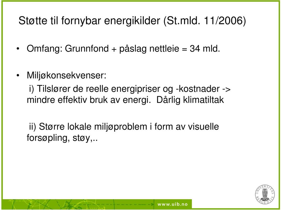 Miljøkonsekvenser: i) Tilslører de reelle energipriser og -kostnader ->