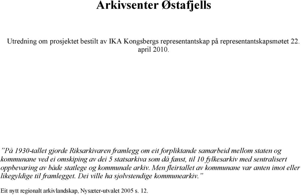 statsarkiva som då fanst, til 10 fylkesarkiv med sentralisert oppbevaring av både statlege og kommunale arkiv.