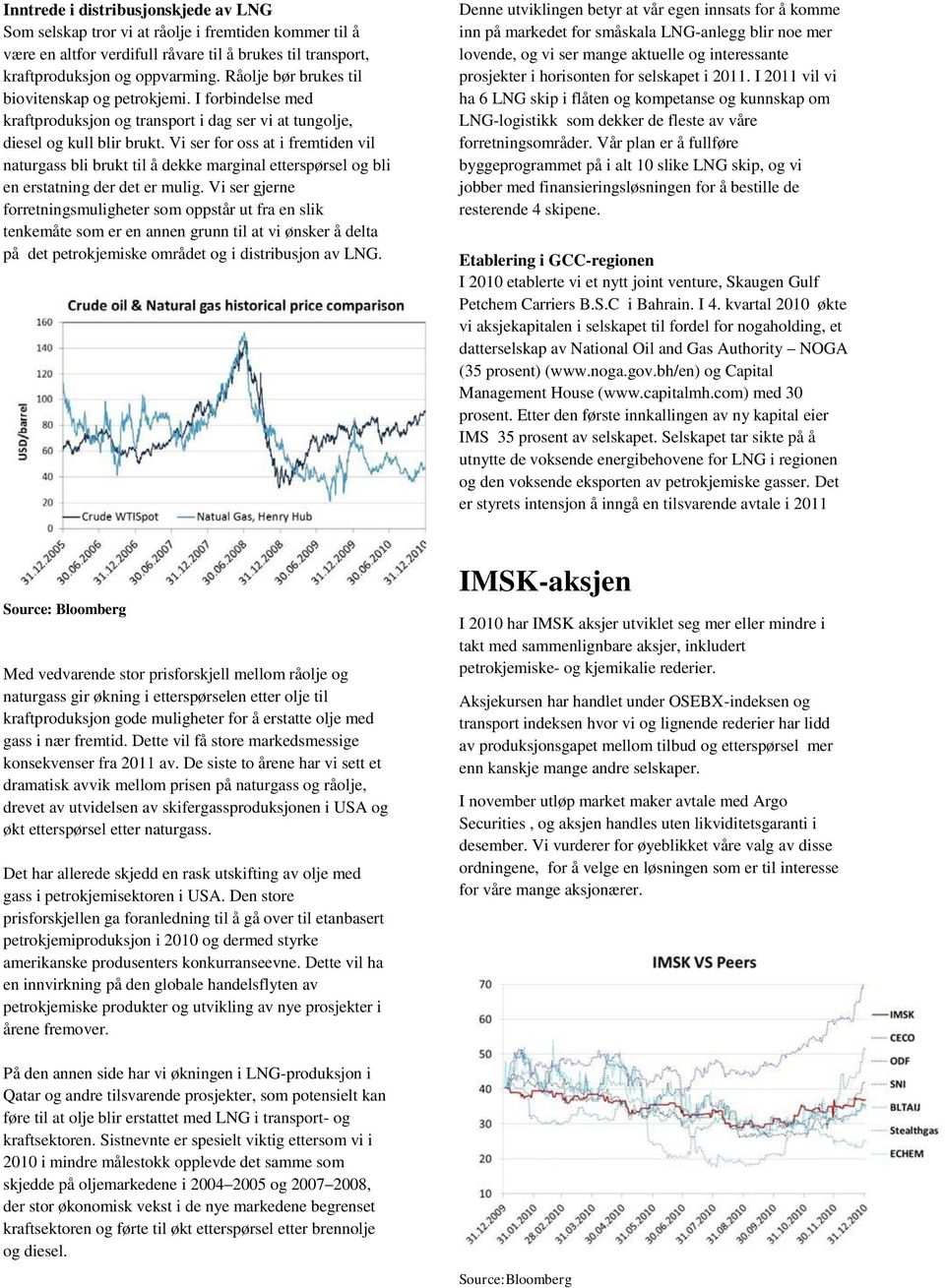 Vi ser for oss at i fremtiden vil naturgass bli brukt til å dekke marginal etterspørsel og bli en erstatning der det er mulig.