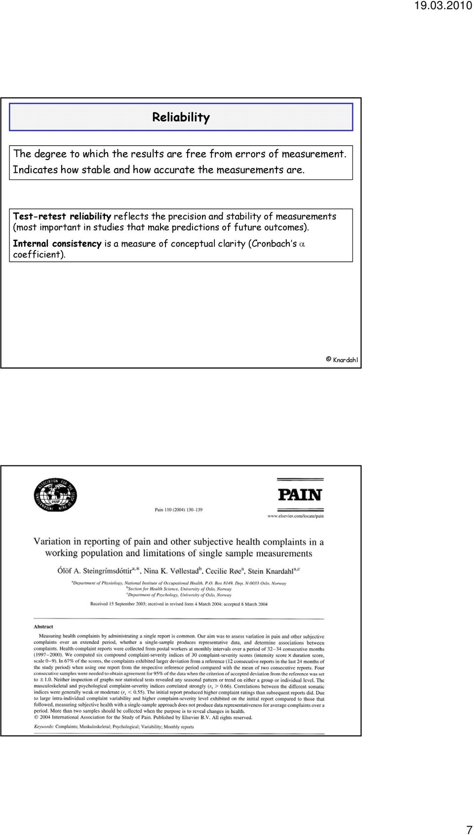 Test-retest reliability reflects the precision and stability of measurements (most important in