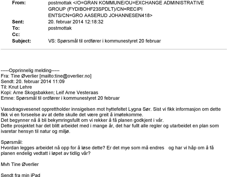 februar 2014 11:09 Til: Knut Lehre Kopi: Arne Skogsbakken; Leif Arne Vesteraas Emne: Spørsmål til ordfører i kommunestyret 20 februar Vassdragsvesenet opprettholder innsigelsen mot hyttefeltet Lygna