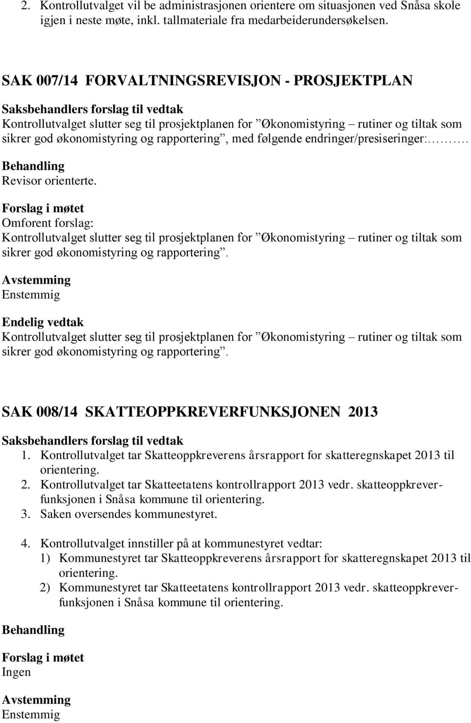 Omforent forslag: sikrer god økonomistyring og rapportering. sikrer god økonomistyring og rapportering. SAK 008/14 SKATTEOPPKREVERFUNKSJONEN 2013 1.