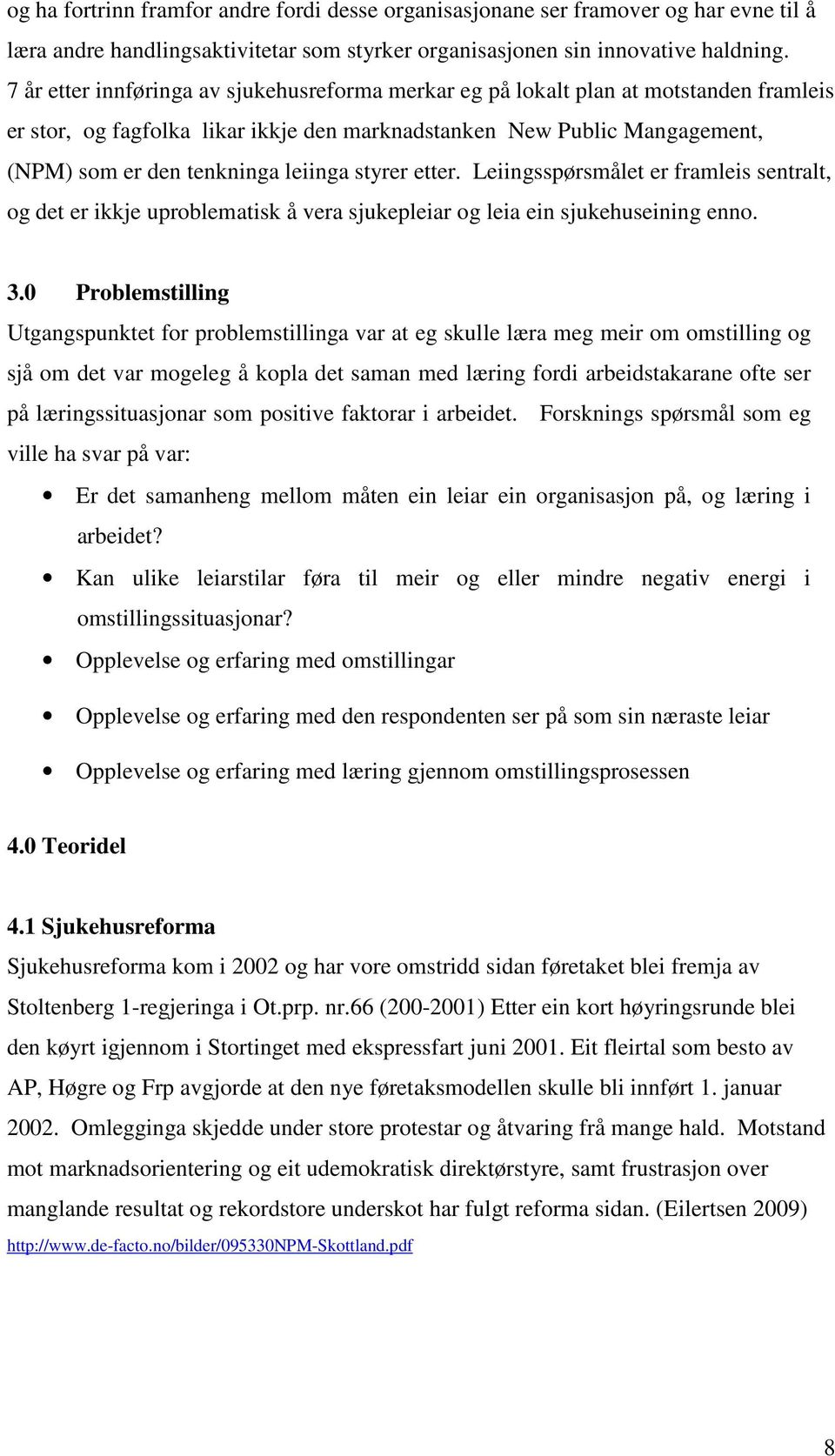 styrer etter. Leiingsspørsmålet er framleis sentralt, og det er ikkje uproblematisk å vera sjukepleiar og leia ein sjukehuseining enno. 3.