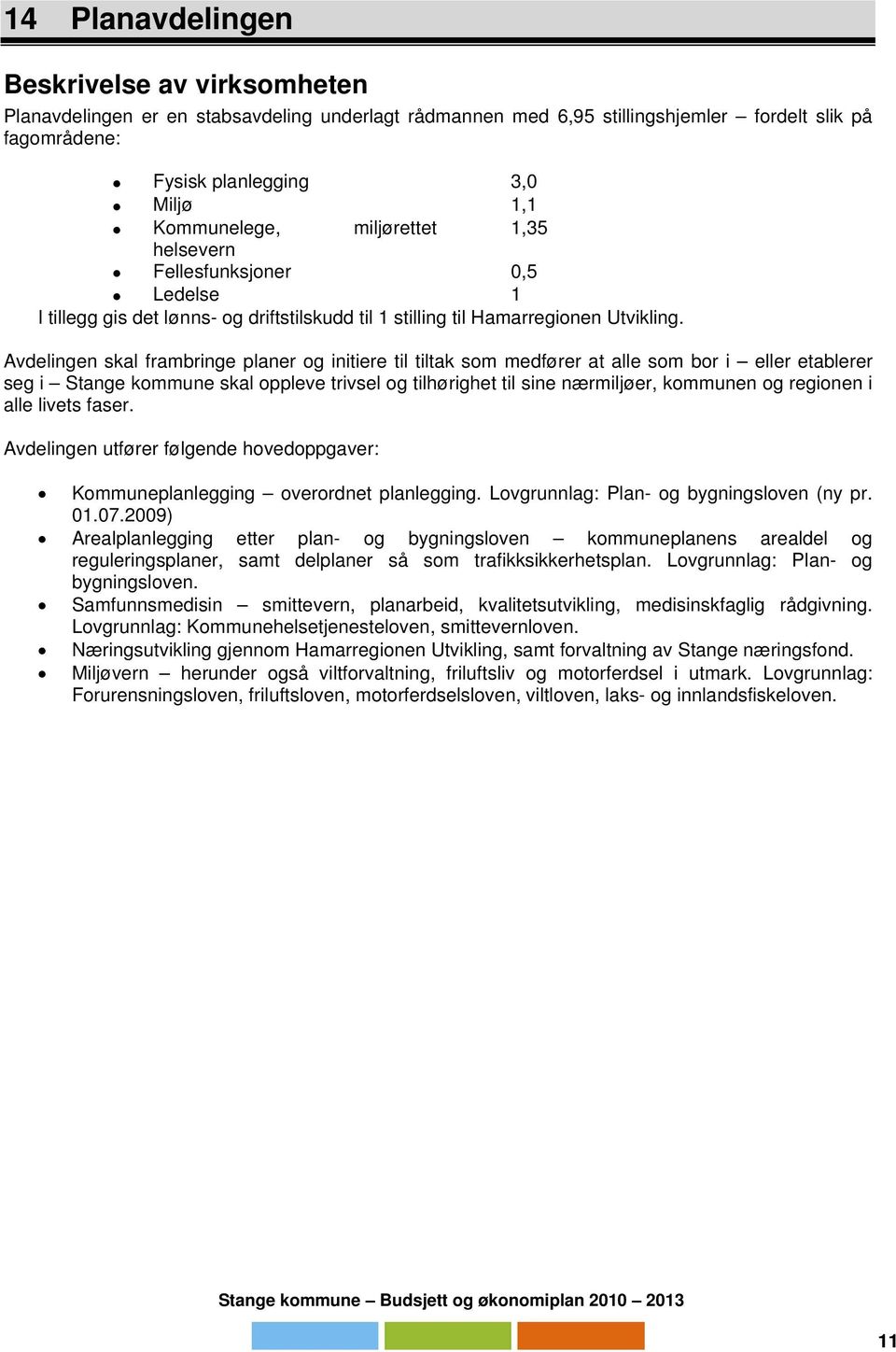 Avdelingen skal frambringe planer og initiere til tiltak som medfører at alle som bor i eller etablerer seg i Stange kommune skal oppleve trivsel og tilhørighet til sine nærmiljøer, kommunen og