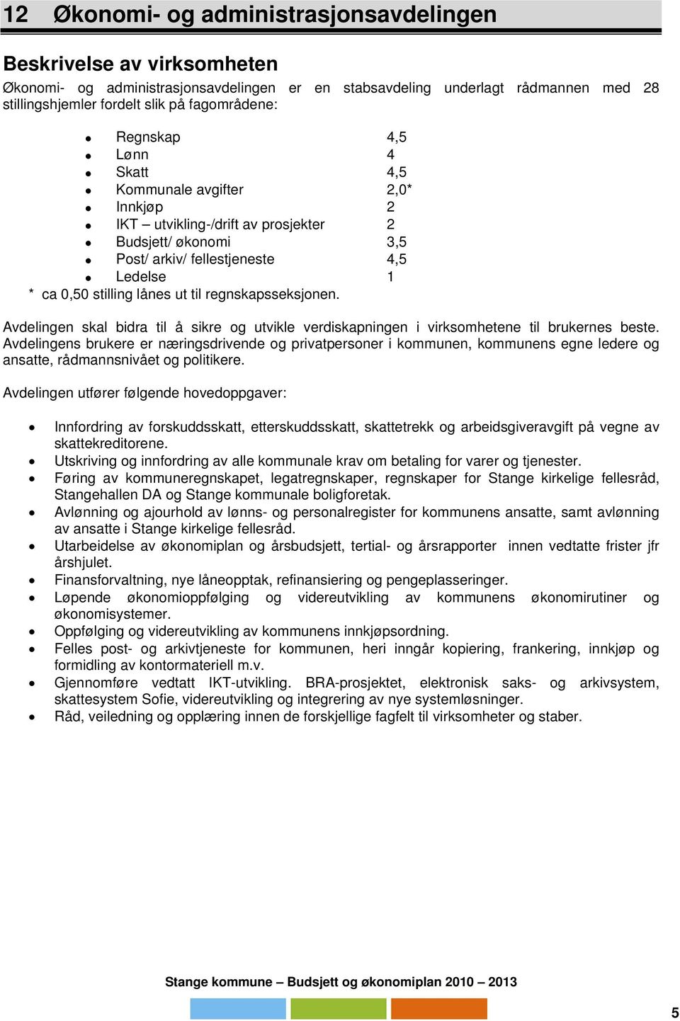 regnskapsseksjonen. Avdelingen skal bidra til å sikre og utvikle verdiskapningen i virksomhetene til brukernes beste.