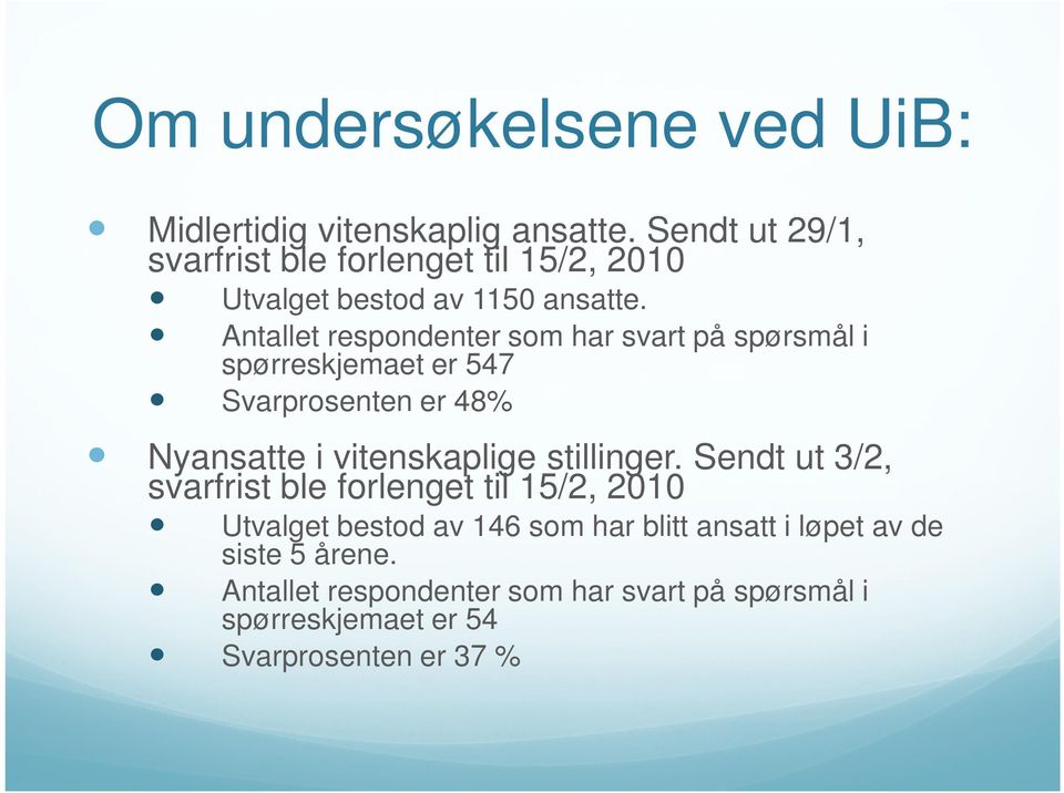 Antallet respondenter som har svart på spørsmål i spørreskjemaet er 547 Svarprosenten er 48% Nyansatte i vitenskaplige