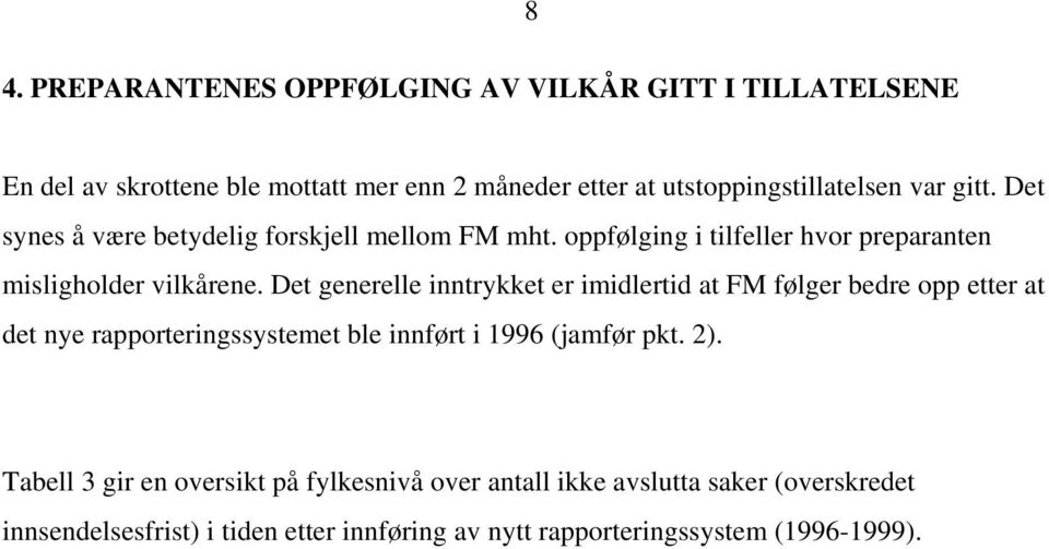 Det generelle inntrykket er imidlertid at FM følger bedre opp etter at det nye rapporteringssystemet ble innført i 1996 (jamfør pkt. 2).