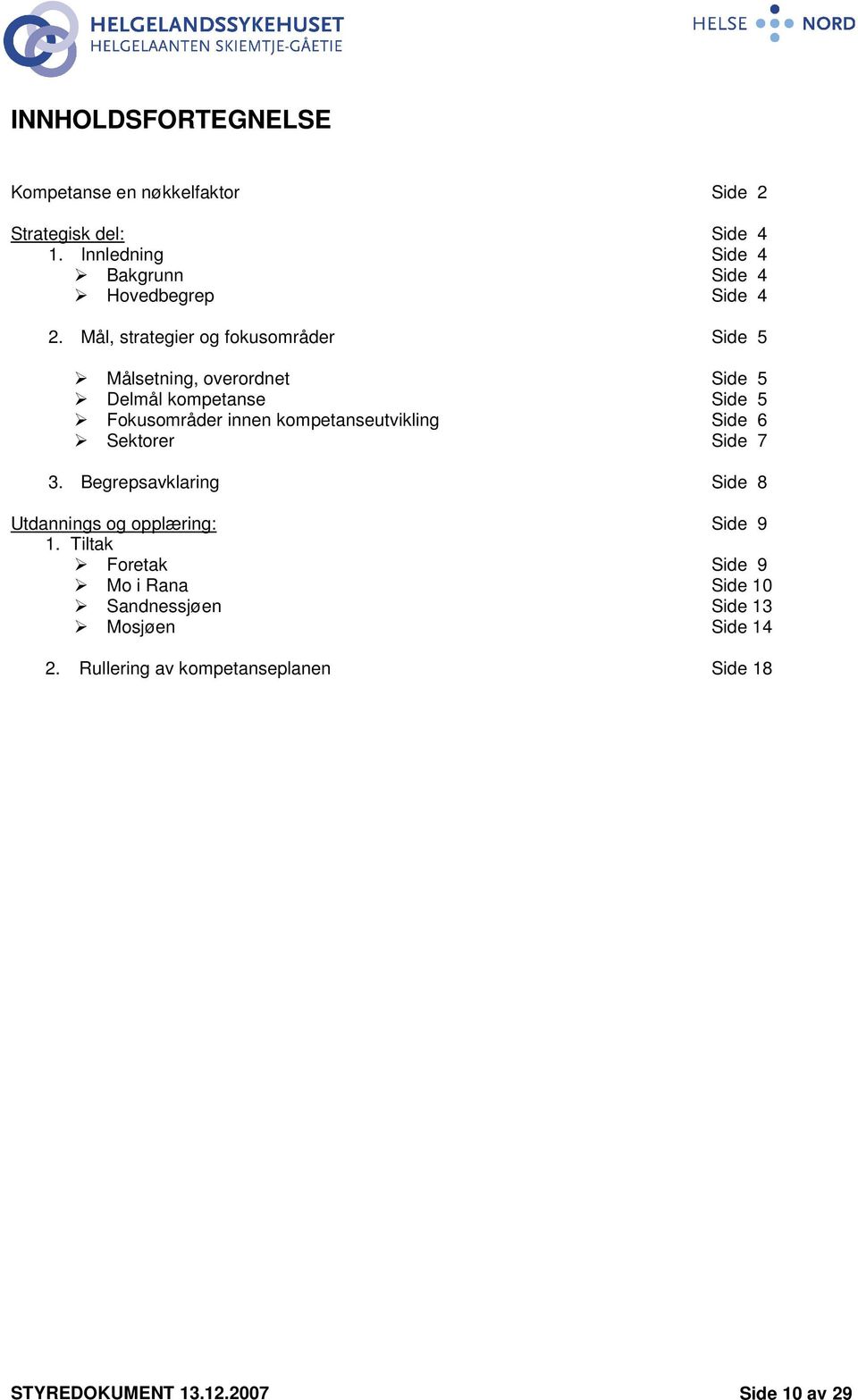 Mål, strategier og fokusområder Side 5 Målsetning, overordnet Side 5 Delmål kompetanse Side 5 Fokusområder innen