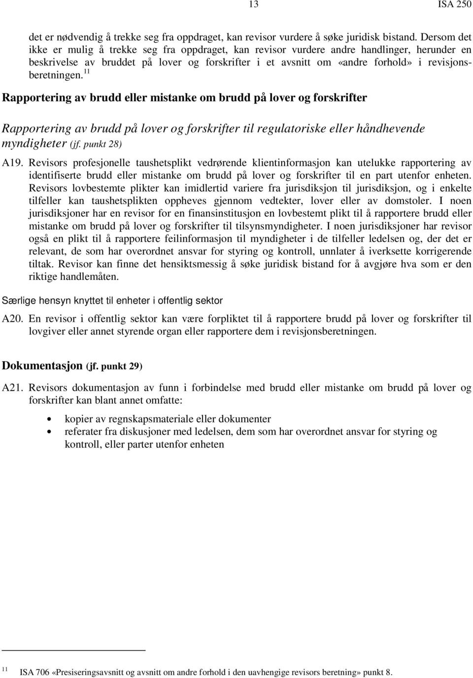 revisjonsberetningen. 11 Rapportering av brudd eller mistanke om brudd på lover og forskrifter Rapportering av brudd på lover og forskrifter til regulatoriske eller håndhevende myndigheter (jf.