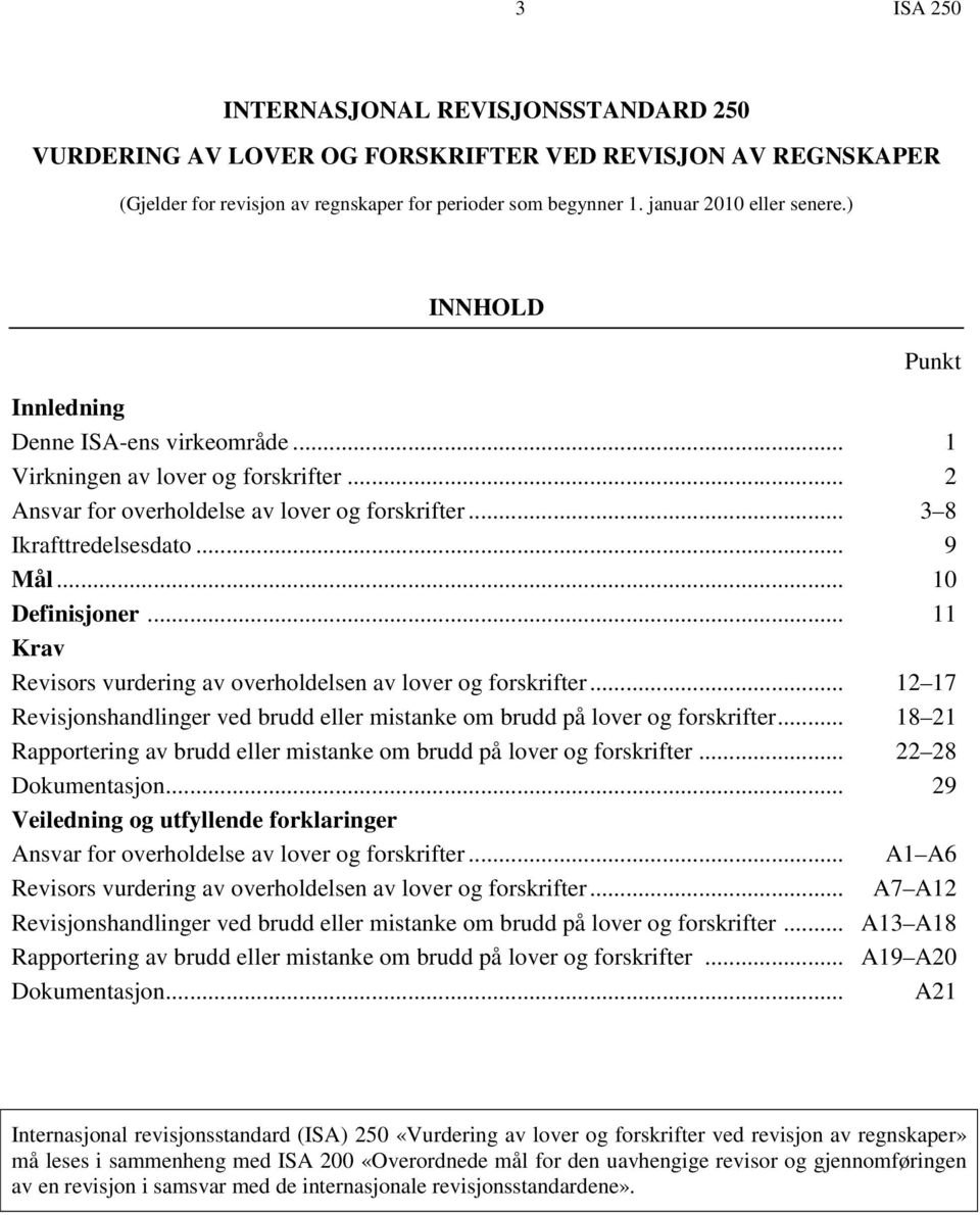 .. 11 Krav Revisors vurdering av overholdelsen av lover og forskrifter... 12 17 Revisjonshandlinger ved brudd eller mistanke om brudd på lover og forskrifter.