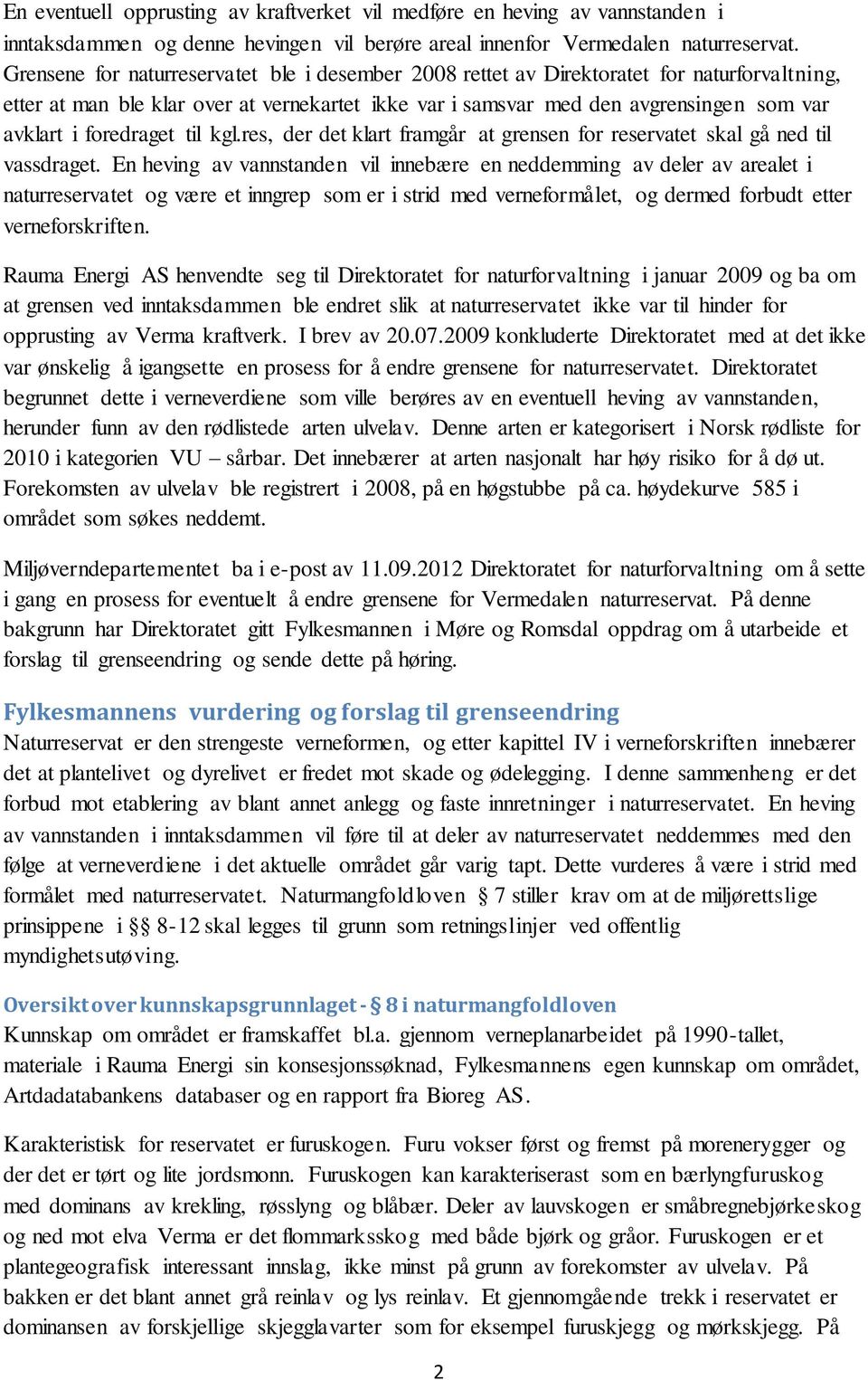 foredraget til kgl.res, der det klart framgår at grensen for reservatet skal gå ned til vassdraget.