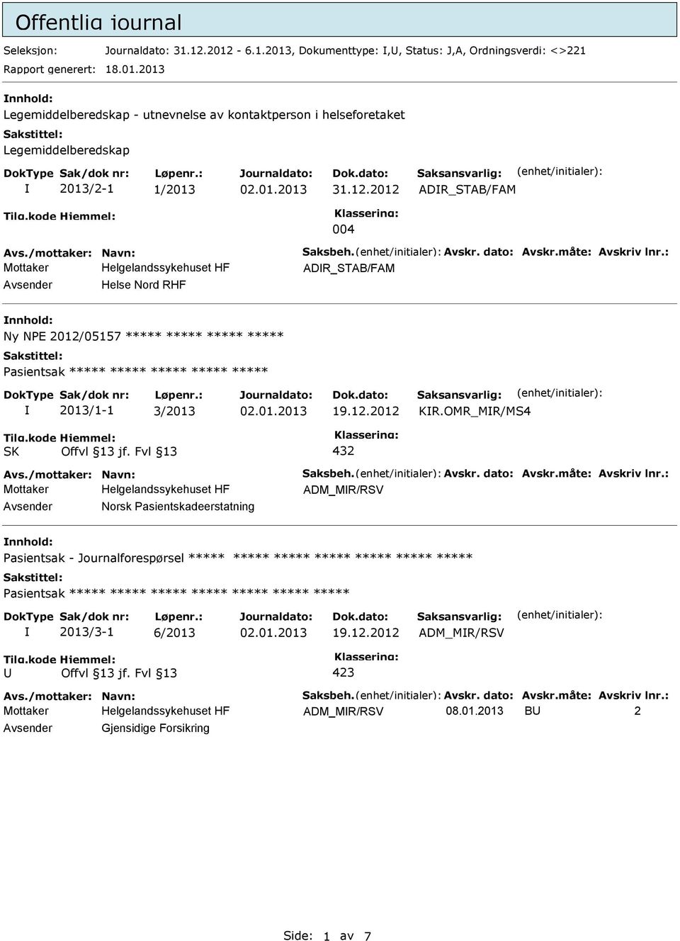 : ADR_STAB/FAM Avsender Helse Nord RHF nnhold: Ny NPE 2012/05157 ***** ***** ***** ***** 2013/1-1 3/2013 KR.OMR_MR/MS4 Avs./mottaker: Navn: Saksbeh. Avskr. dato: Avskr.måte: Avskriv lnr.