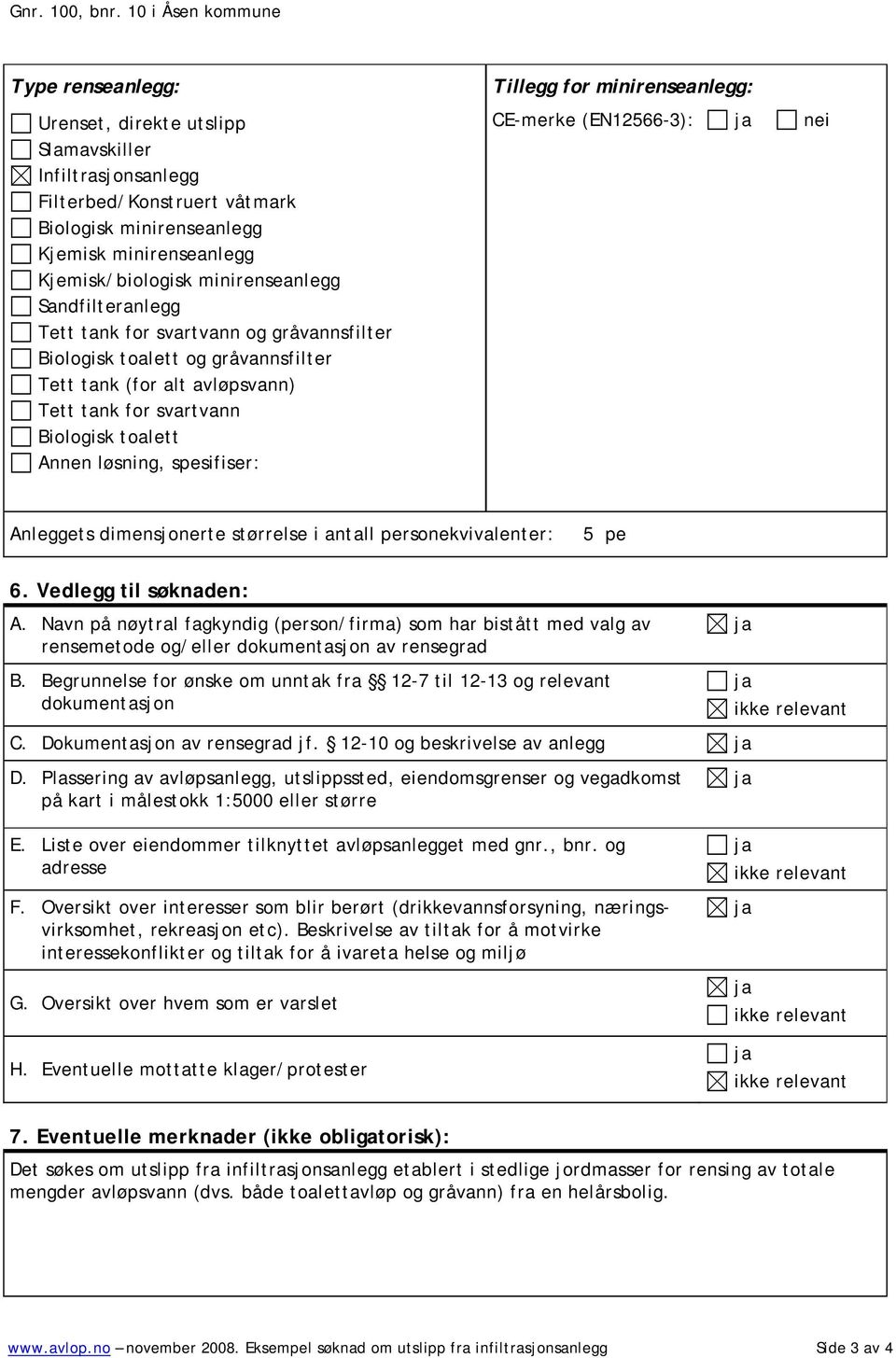 Tillegg for minirenseanlegg: CE-merke (EN12566-3): ja nei Anleggets dimensjonerte størrelse i antall personekvivalenter: 5 pe 6. Vedlegg til søknaden: A.