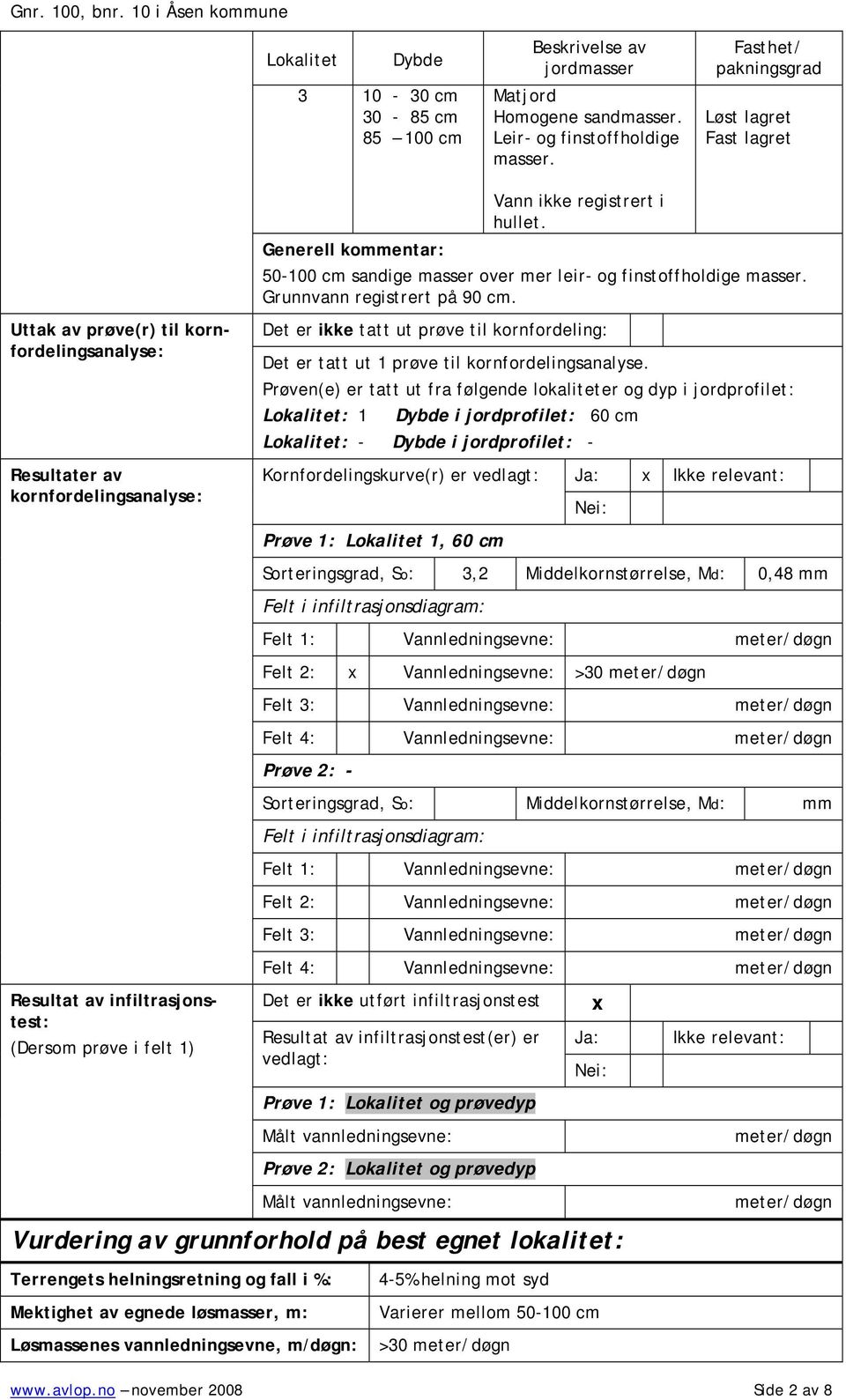 Uttak av prøve(r) til kornfordelingsanalyse: Det er ikke tatt ut prøve til kornfordeling: Det er tatt ut 1 prøve til kornfordelingsanalyse.