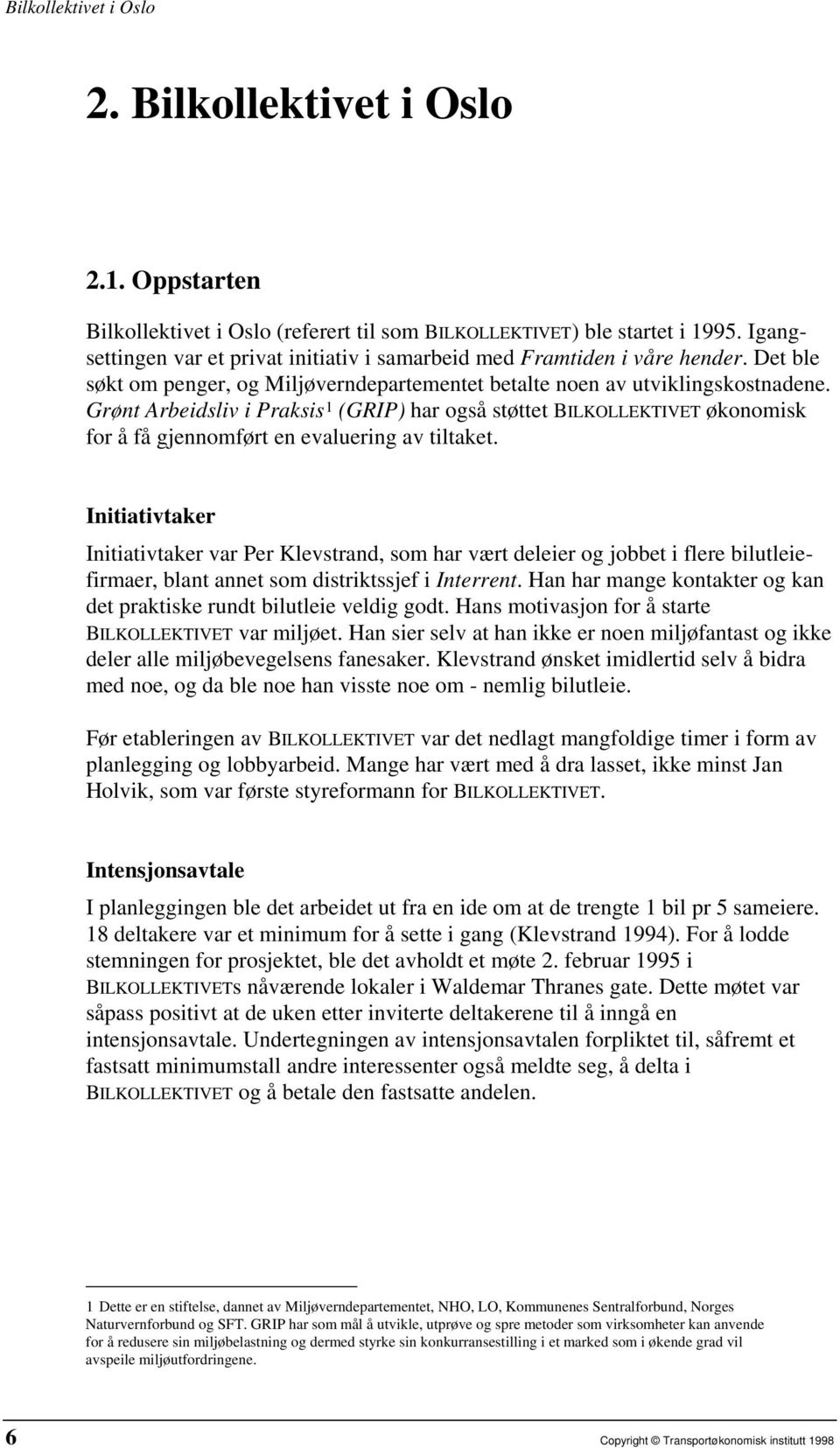 Grønt Arbeidsliv i Praksis 1 (GRIP) har også støttet BILKOLLEKTIVET økonomisk for å få gjennomført en evaluering av tiltaket.