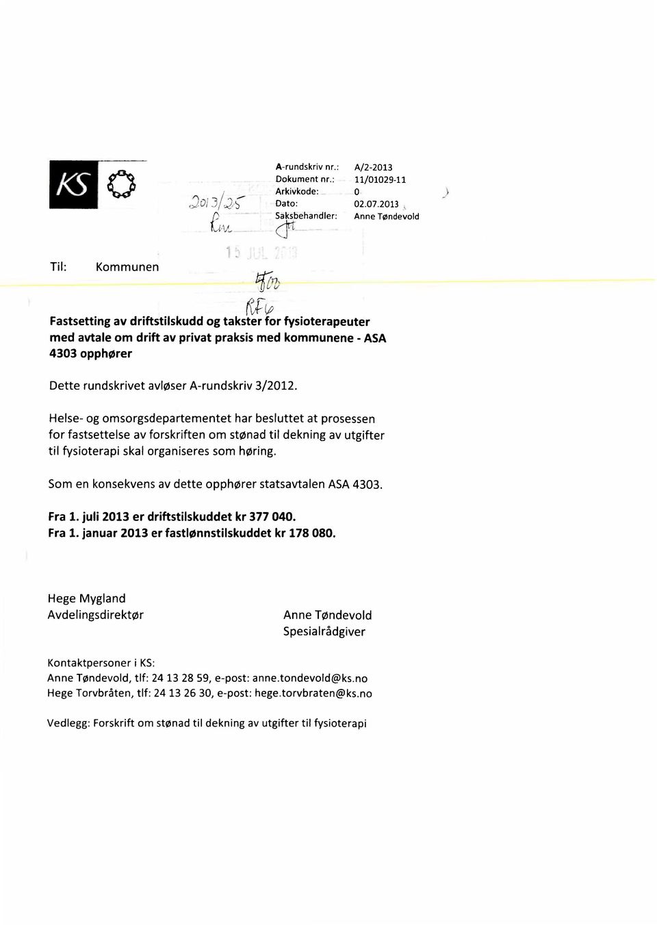 A-rundskriv 3/2012. Helse- og omsorgsdepartementet har besluttet at prosessen for fastsettelse av forskriften om stønad til dekning av utgifter til fysioterapi skal organiseres som høring.