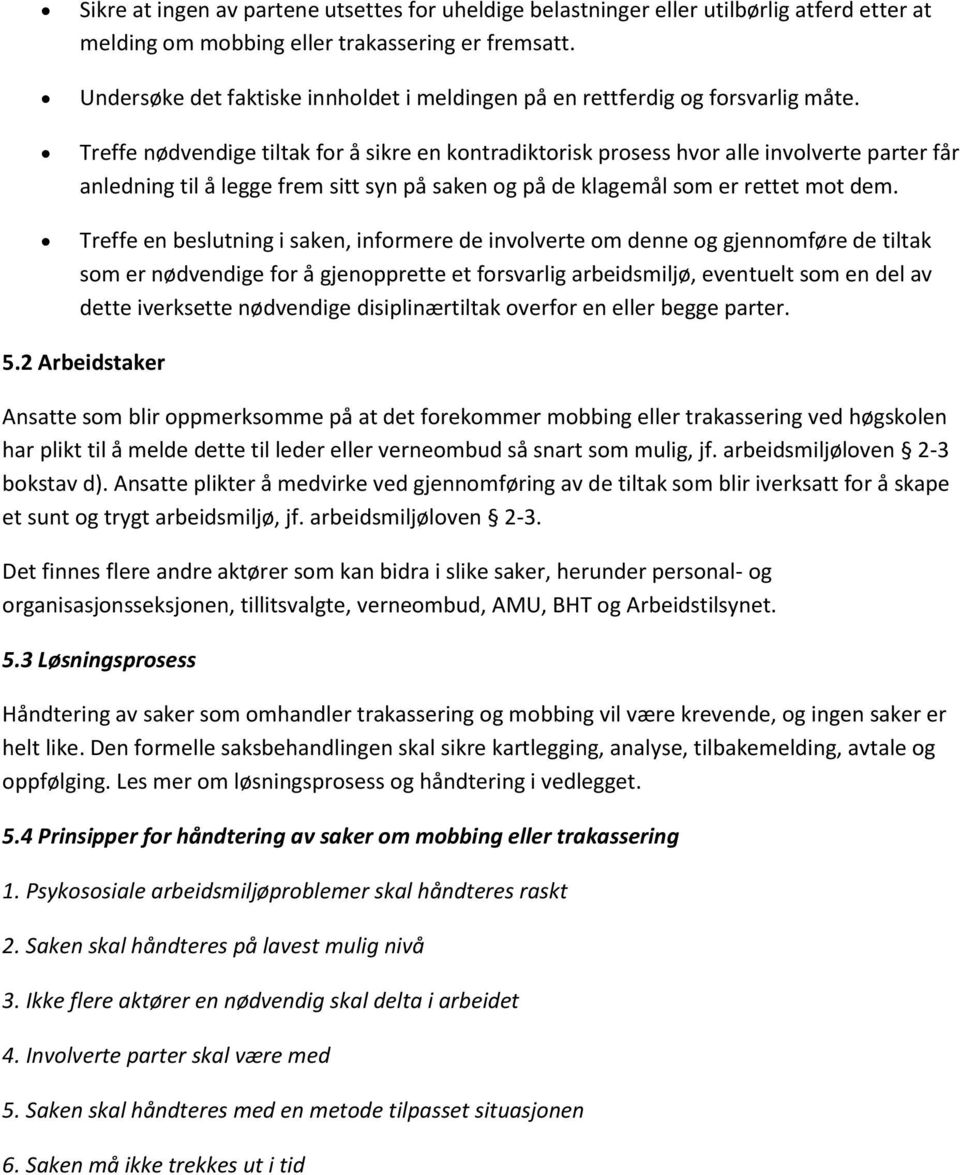 Treffe nødvendige tiltak for å sikre en kontradiktorisk prosess hvor alle involverte parter får anledning til å legge frem sitt syn på saken og på de klagemål som er rettet mot dem.