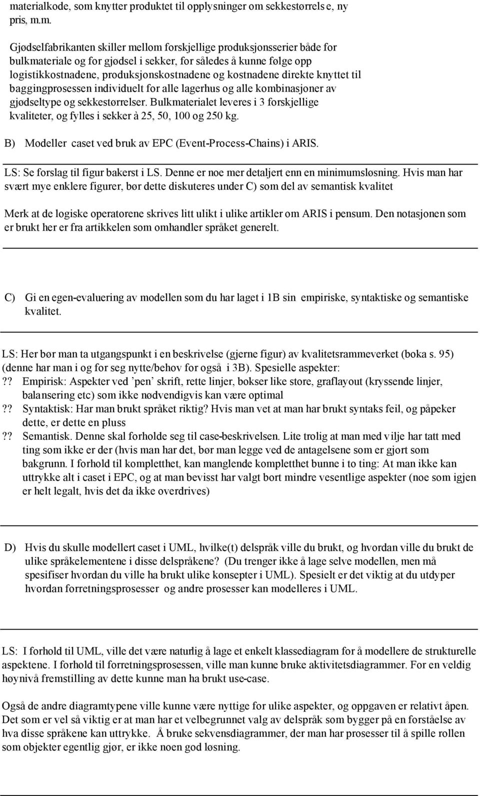 sekkestørrelser. Bulkmaterialet leveres i 3 forskjellige kvaliteter, og fylles i sekker à 25, 50, 100 og 250 kg. B) Modeller caset ved bruk av EPC (Event-Process-Chains) i ARIS.