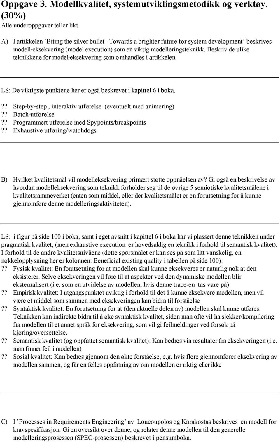 modelleringsteknikk. Beskriv de ulike teknikkene for model-eksekvering som omhandles i artikkelen. LS: De viktigste punktene her er også beskrevet i kapittel 6 i boka.