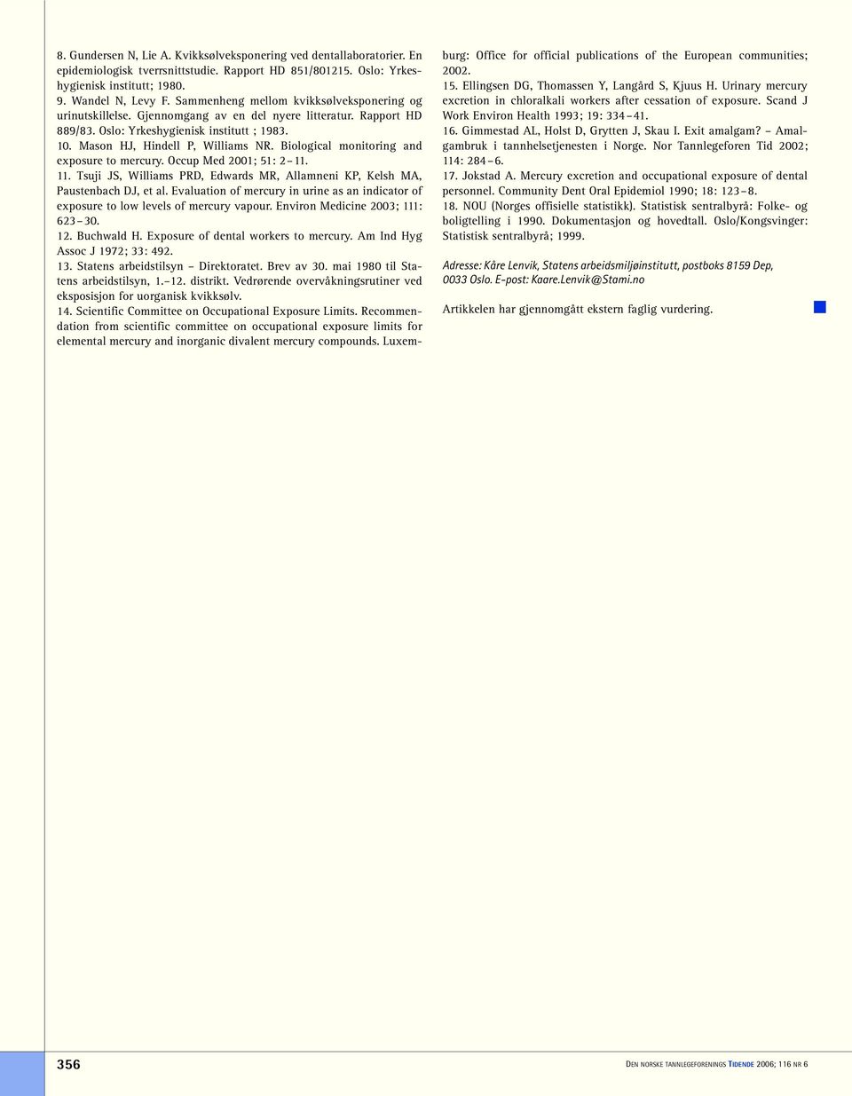 Biological monitoring and exposure to mercury. Occup Med 2001; 51: 2 11. 11. Tsuji JS, Williams PRD, Edwards MR, Allamneni KP, Kelsh MA, Paustenbach DJ, et al.