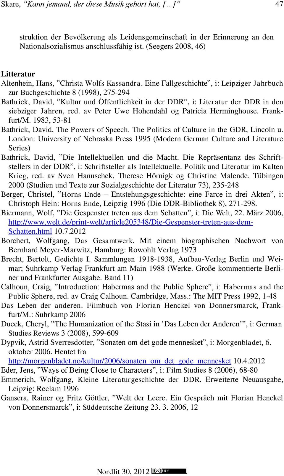 Eine Fallgeschichte, i: Leipziger Jahrbuch zur Buchgeschichte 8 (1998), 275-294 Bathrick, David, Kultur und Öffentlichkeit in der DDR, i: Literatur der DDR in den siebziger Jahren, red.